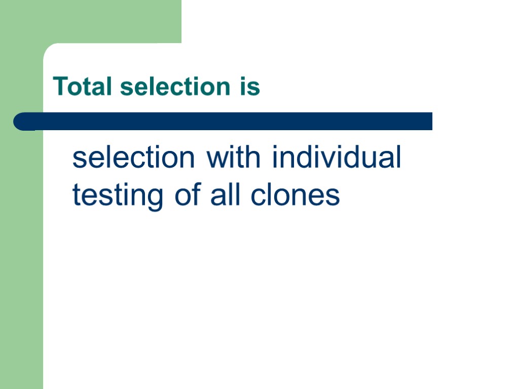 Total selection is selection with individual testing of all clones